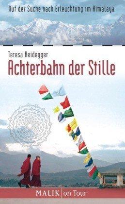 Achterbahn der Stille: Auf der Suche nach Erleuchtung im Himalaya