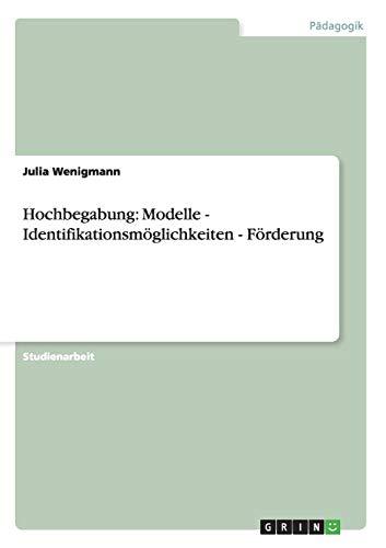 Hochbegabung: Modelle - Identifikationsmöglichkeiten - Förderung