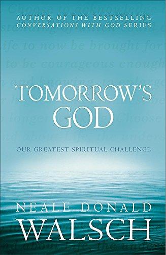 Tomorrow's God: Our Greatest Spiritual Challenge (Conversations with God)