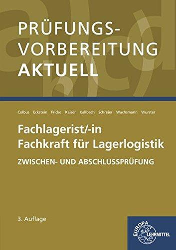 Prüfungsvorbereitung aktuell - Fachlagerist/-in Fachkraft für Lagerlogistik: Zwischen- und Abschlussprüfung