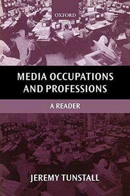 Media Occupations and Professions: A Reader (Oxford Readers in Media and Communication Series)