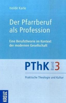 Der Pfarrberuf als Profession: Eine Berufstheorie im Kontext der modernen Gesellschaft