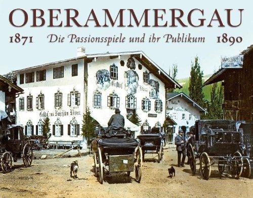 Oberammergau. Die Passionsspiele und ihr Publikum: Kolorierte Glasdiapositive aus den Jahren 1871 und 1890