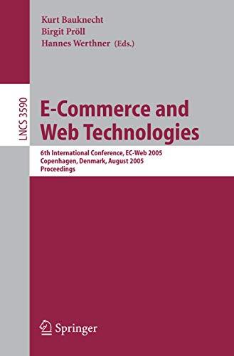 E-Commerce and Web Technologies: 6th International Conference, EC-Web 2005 Copenhagen, Denmark, August 23-26, 2005 Proceedings (Lecture Notes in Computer Science, 3590, Band 3590)