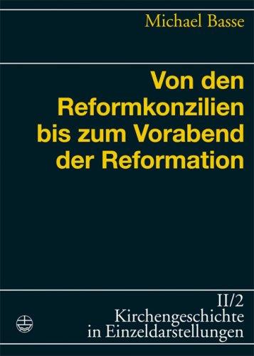 Von den Reformkonzilien bis zum Vorabend der Reformation (Kirchengeschichte in Einzeldarstellungen)