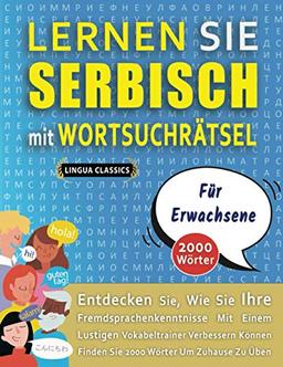 LERNEN SIE SERBISCH MIT WORTSUCHRÄTSEL FÜR ERWACHSENE - Entdecken Sie, Wie Sie Ihre Fremdsprachenkenntnisse Mit Einem Lustigen Vokabeltrainer ... - Finden Sie 2000 Wörter Um Zuhause Zu Üben