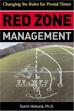 Red Zone Management: Changing the Rules for Pivotal Times