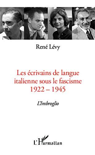 Les écrivains de langue italienne sous le fascisme, 1922-1945 : l'imbroglio