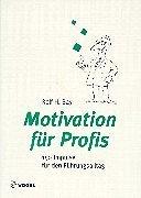 Motivation für Profis. 150 Impulse für den Führungsalltag