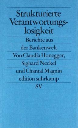 Strukturierte Verantwortungslosigkeit: Berichte aus der Bankenwelt (edition suhrkamp)