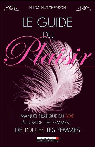 Plaisir : manuel pratique du sexe à l'usage des femmes... de toutes les femmes