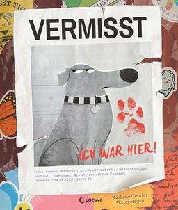 Vermisst - Ich war hier!: Über das einmalige Band zwischen Mensch und Hund - Urkomisches und charmantes Bilderbuch zum Vorlesen für Tierfreunde und Kinder ab 4 Jahren