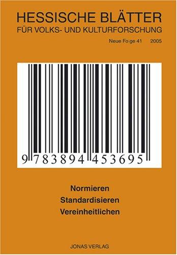 Hessische Blätter für Volks- und Kulturforschung, Bd.41 : Normieren, Standardisieren, Vereinheitlichen