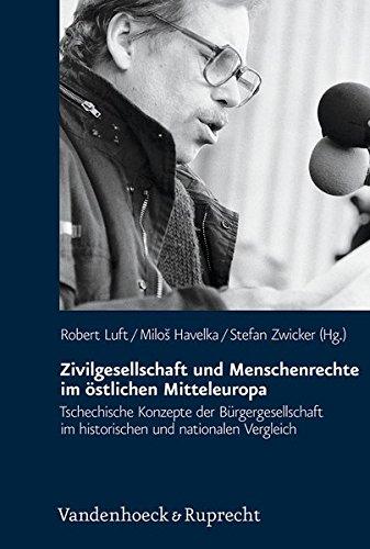 Zivilgesellschaft und Menschenrechte im östlichen Mitteleuropa: Tschechische Konzepte der Bürgergesellschaft im historischen und nationalen Vergleich ... des Collegium Carolinum, Bd. 109)