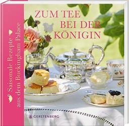 Zum Tee bei der Königin: Saisonale Rezepte aus dem Buckingham Palace Mit 40 Rezepten