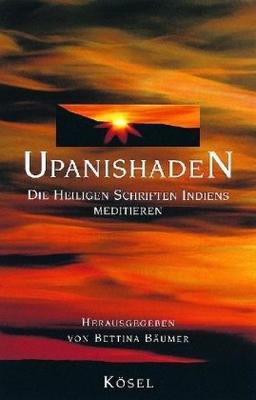 Upanishaden: Die Heiligen Schriften Indiens meditieren