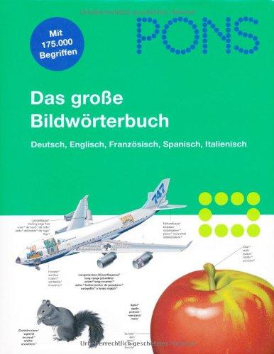 PONS Das große Bildwörterbuch Deutsch, Englisch, Französisch, Spanisch, Italienisch. 35.000 Stichwörter in jeder Sprache