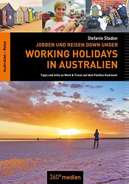 Working Holidays in Australien: Jobben und Reisen Down Under: Tipps und Infos zu Work & Travel auf dem Fünften Kontinent