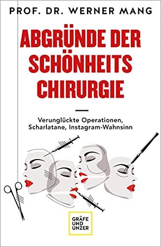 Abgründe der Schönheitschirurgie: Verunglückte Operationen, Scharlatane, Instagram-Wahnsinn (Erkrankungen)