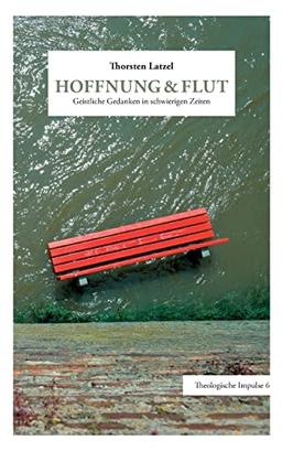 Hoffnung & Flut: Geistliche Gedanken in schwierigen Zeiten (Theologische Impulse)