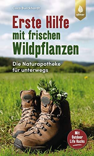 Erste Hilfe mit frischen Wildpflanzen: Die Naturapotheke für unterwegs. Mit Outdoor Life Hacks