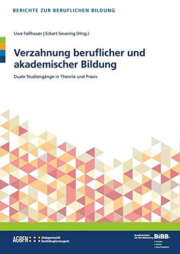 Verzahnung beruflicher und akademischer Bildung: Duale Studiengänge in Theorie und Praxis (Berichte zur beruflichen Bildung)