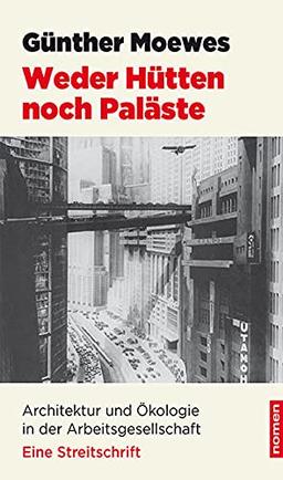 Weder Hütten noch Paläste: Architektur und Ökologie in der Arbeitsgesellschaft