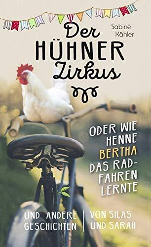 Der Hühnerzirkus oder Wie Henne Bertha das Radfahren lernte: und andere Geschichten von Silas und Sarah