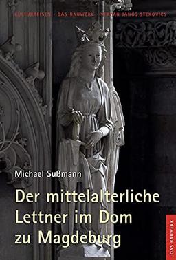 Der mittelalterliche Lettner im Dom zu Magdeburg: Mit einem Beitrag zur Restaurierung von Claudia Böttcher und Thomas Groll (Kulturreisen. Das Bauwerk)