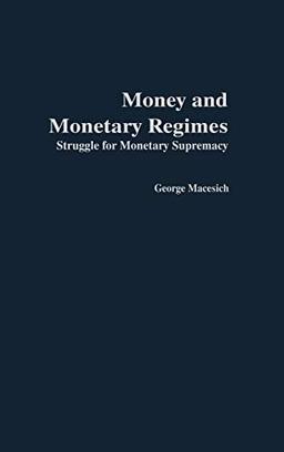 Money and Monetary Regimes: Struggle for Monetary Supremacy