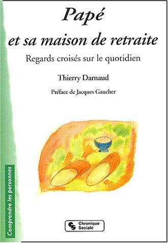 Papé et sa maison de retraite : regards croisés sur le quotidien : petit guide à l'attention des usagers et autres habitants des institutions d'hébergement pour personnes âgées