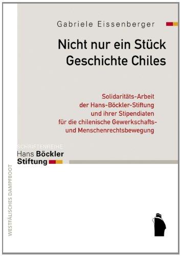 Nicht nur ein Stück Geschichte Chiles: Solidaritäts-Arbeit der Hans-Böckler-Stiftung und ihrer Stipendiaten für die chilenische Gewerkschafts- und Menschenrechtsbewegung 1973 - 1992