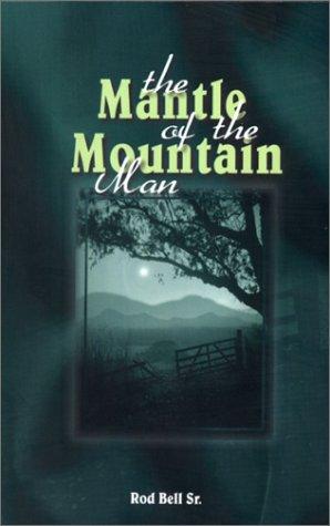 Mantle of the Mountain Man(rod Bell Sr)