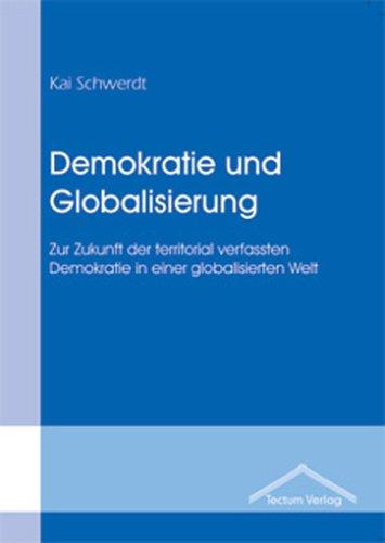 Demokratie und Globalisierung: Zur Zukunft der territorial verfassten Demokratie in einer globalisierten Welt