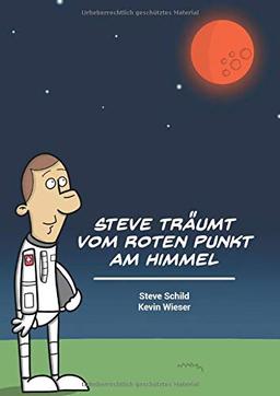 Steve träumt vom roten Punkt am Himmel: Eine Reise zu den Sternen gezeichnet von Kevin Wieser inspiriert von Steve Schild