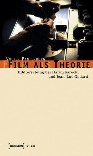 Film als Theorie: Bildforschung bei Harun Farocki und Jean-Luc Godard