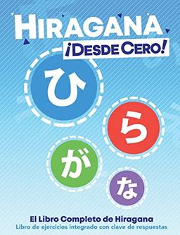 Hiragana ¡Desde Cero!: El Libro Completo de Hiragana con Ejercicios Integrados: The Complete Japanese Hiragana Book, with Integrated Workbook and Answer Key (Escritura Japonesa ¡Desde Cero!, Band 1)