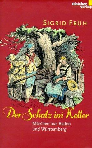 Der Schatz im Keller. Märchen aus Baden und Württemberg