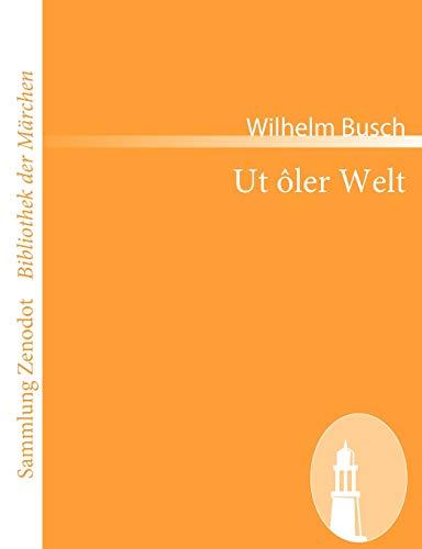 Ut ôler Welt: Volksmärchen, Sagen, Volkslieder und Reime (Sammlung Zenodot ibliothek Der Märchen)