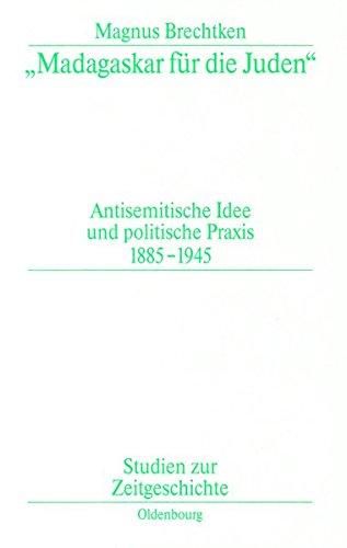 "Madagaskar für die Juden": Antisemitische Idee und politische Praxis 1885-1945 (Studien zur Zeitgeschichte, Band 53)