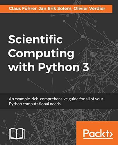 Scientific Computing with Python 3 (English Edition): An example-rich, comprehensive guide for all of your Python computational needs