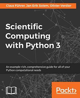 Scientific Computing with Python 3 (English Edition): An example-rich, comprehensive guide for all of your Python computational needs