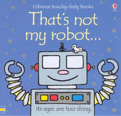 That's Not My Robot (Usborne Touchy Feely Books)