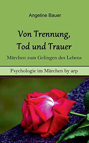 Von Trennung, Tod und Trauer - Märchen zum Gelingen des Lebens