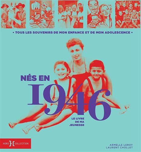 Nés en 1946 : le livre de ma jeunesse : tous les souvenirs de mon enfance et de mon adolescence