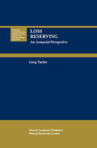 Loss Reserving: An Actuarial Perspective (Huebner International Series on Risk, Insurance and Economic Security, 21, Band 21)