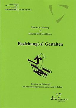 Beziehung(-s)Gestalten: Beiträge zur Pädagogik bei Beeinträchtigungen im Lernen und Verhalten