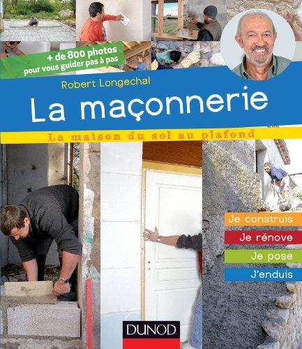 La maçonnerie : je construis, je rénove, je pose, j'enduis