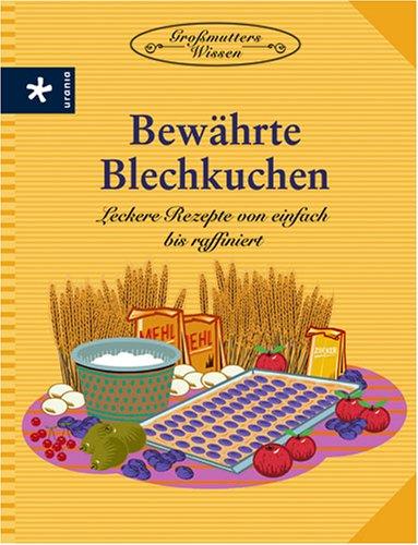 Bewährte Blechkuchen. Leckere Rezepte von einfach bis raffiniert