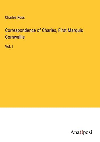 Correspondence of Charles, First Marquis Cornwallis: Vol. I